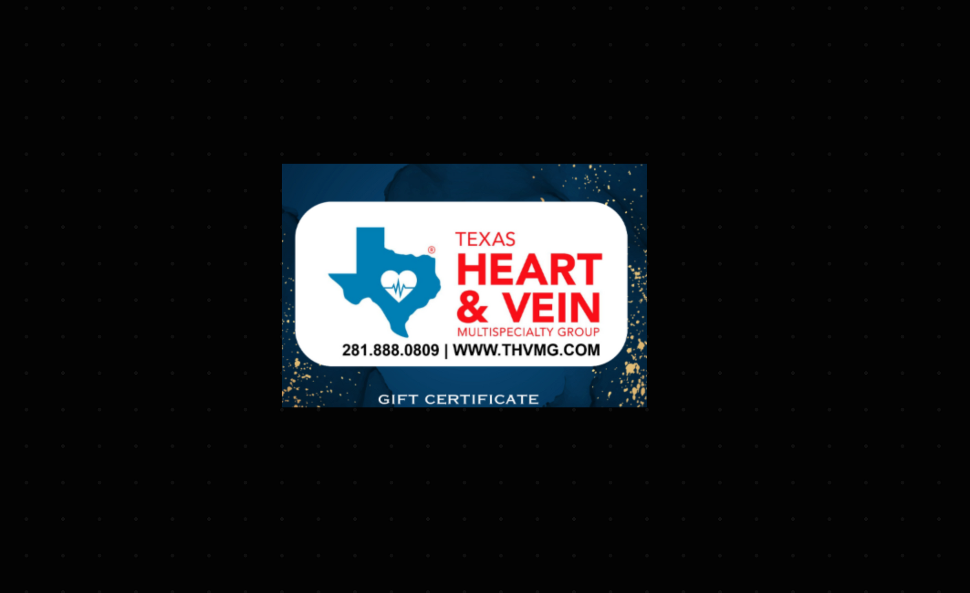 GIFT CARD : Texas Heart and Vein Multispecialty Group Gift Card